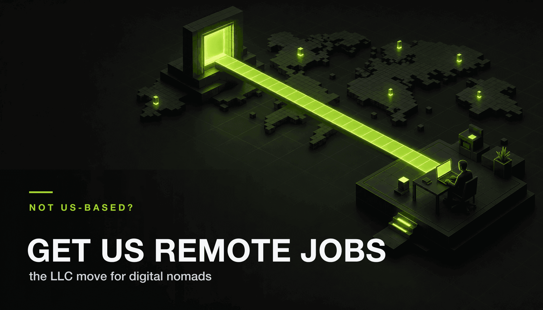 Dark world map and glowing bridge with the text Not US-based? Get US remote jobs — the LLC move for digital nomads.