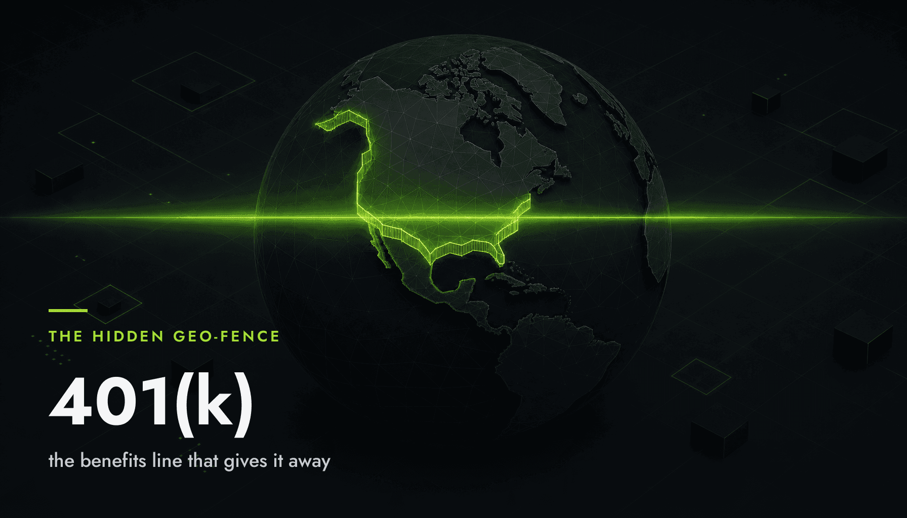 Dark globe with North America fenced in glowing green and a scan beam; overlaid stat 401(k) — the hidden geo-fence